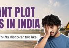 Vacant Plot Risks in India: 11 Problems NRIs Discover Too Late